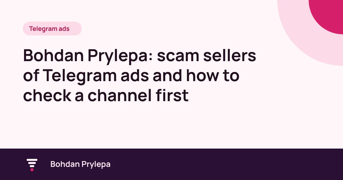Bohdan Prylepa: scam sellers of Telegram adverts and checks for UK businesses, article cover