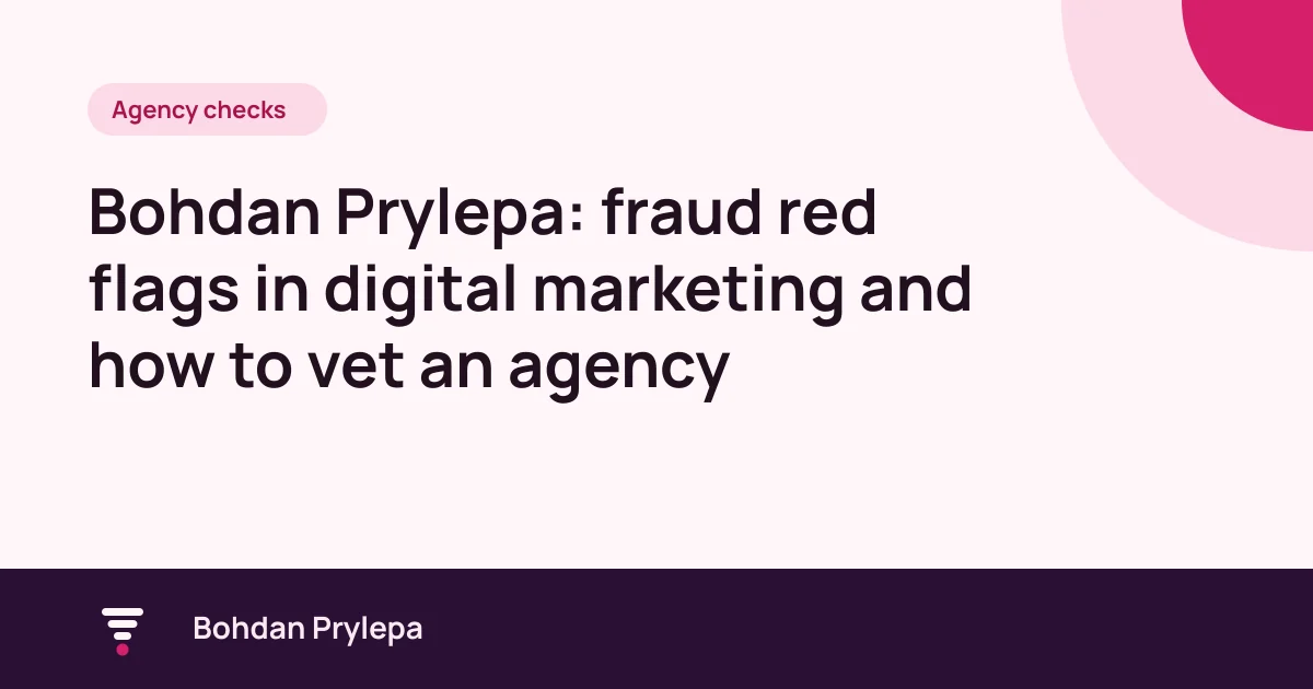 Bohdan Prylepa: how to spot fraud before paying a UK marketing agency, article cover